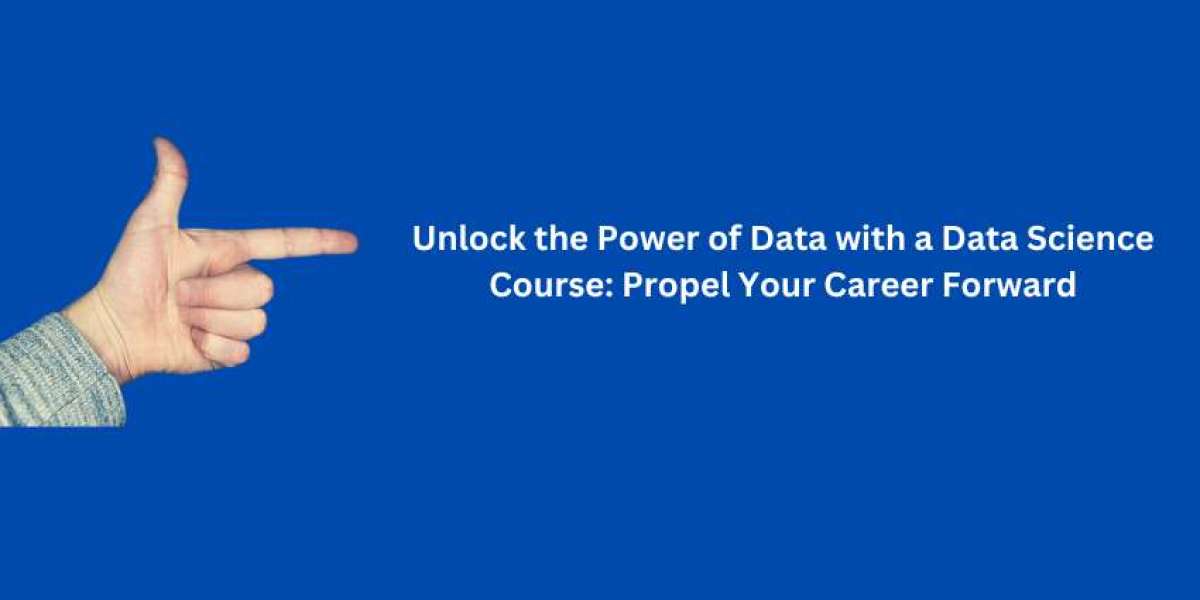 Unlock the Power of Data with a Data Science Course: Propel Your Career Forward