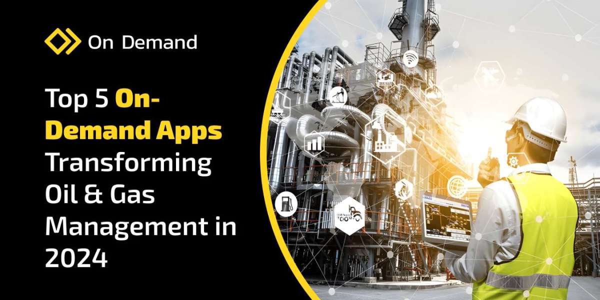 Top 5 On-Demand Apps Transforming Oil & Gas Management in 2024