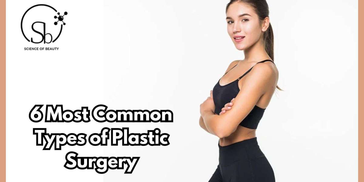 6 Most Common Types of Plastic Surgery