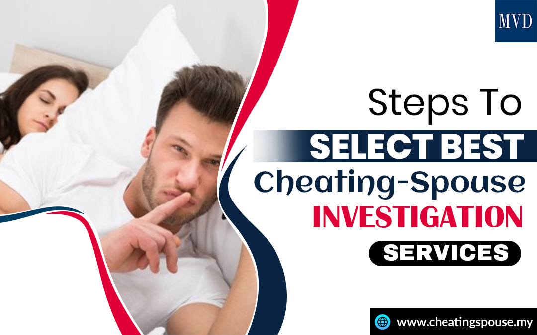 Steps To Select Best Cheating-Spouse Investigation Services – Cheating Spouse