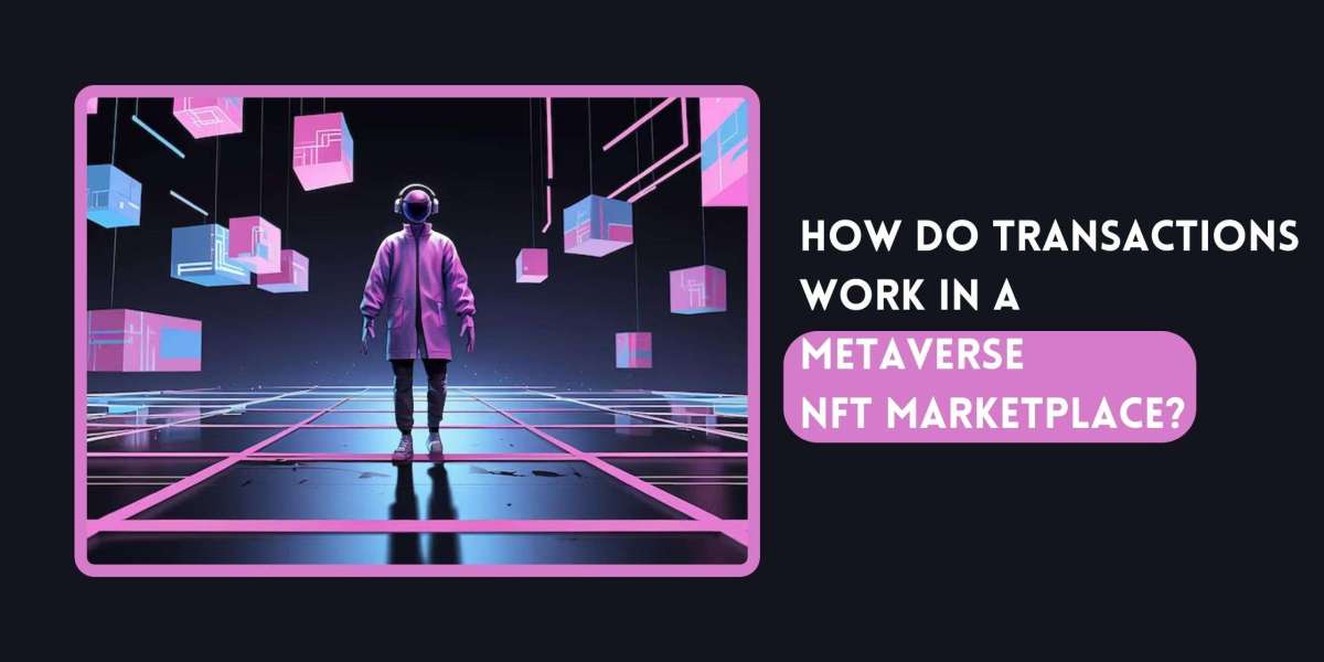 How do transactions work in a metaverse NFT marketplace?