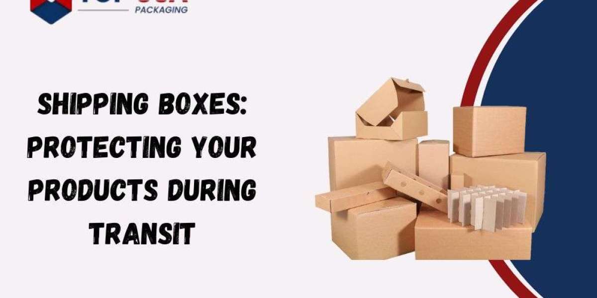 Shipping Boxes: Protecting Your Products During Transit