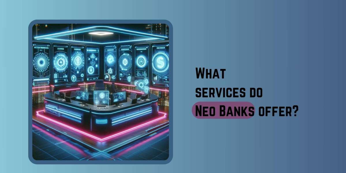 What services do Neo Banks offer?