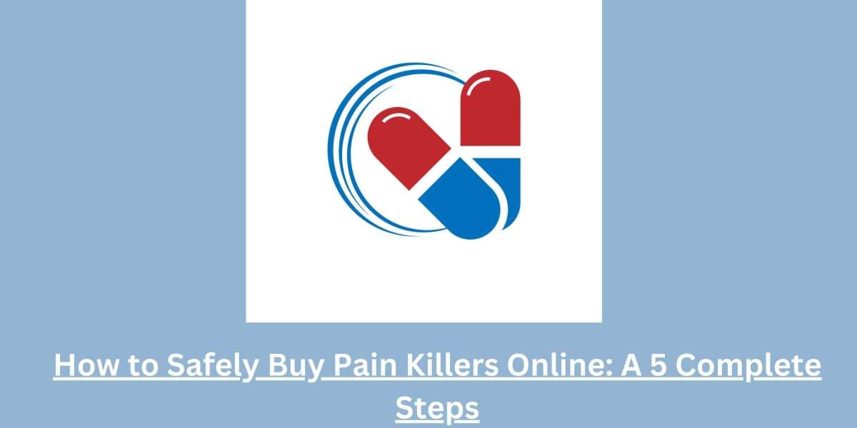 How to Safely Buy Pain Killers Online: A 5 Complete Steps