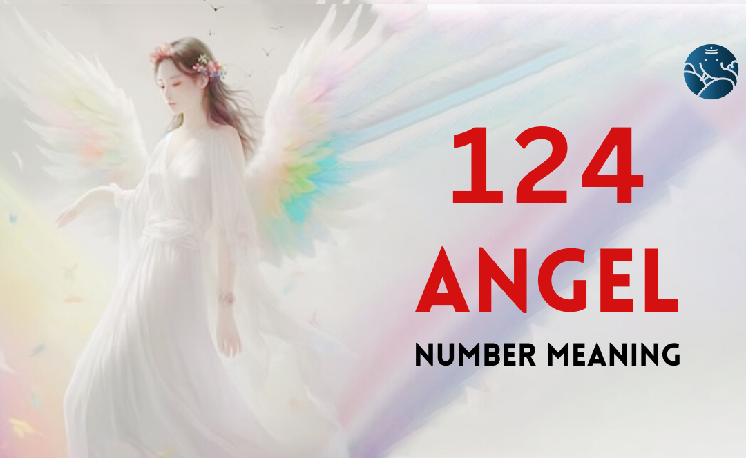 124 Angel Number Meaning, Love, Marriage, Career, Health and Finance – Bejan Daruwalla