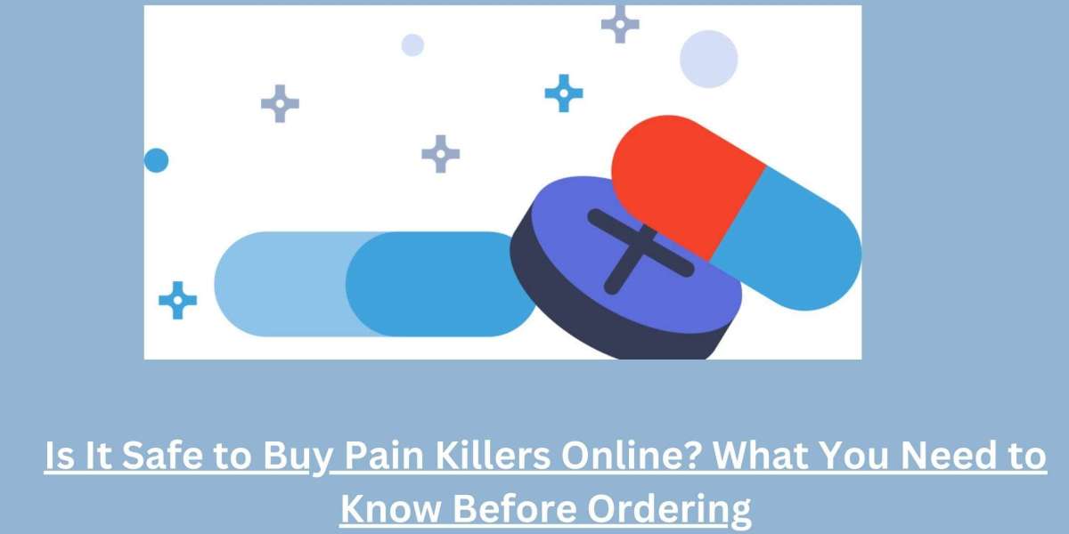 Is It Safe to Buy Pain Killers Online? What You Need to Know Before Ordering