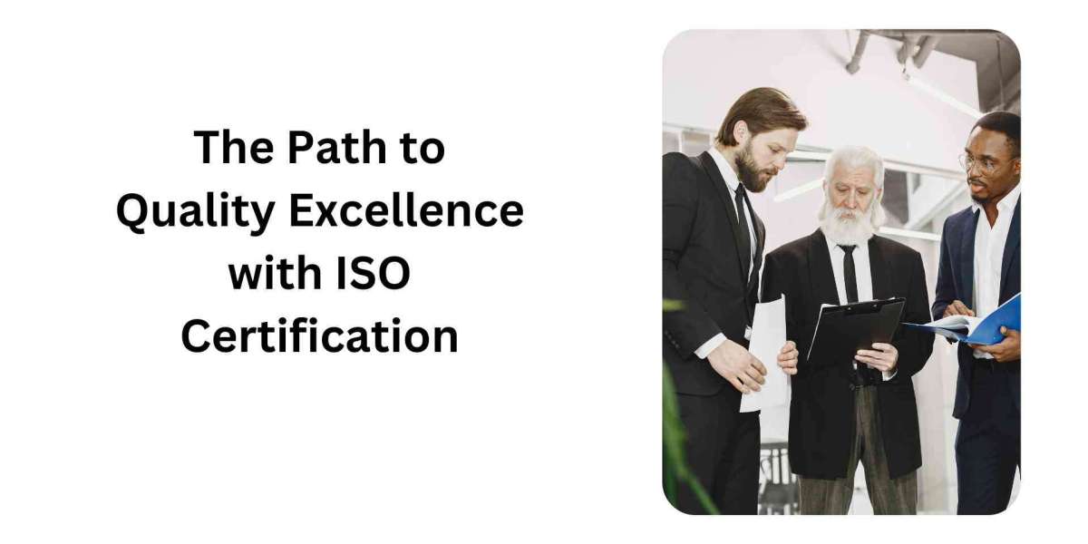 The Path to Quality Excellence with ISO Certification