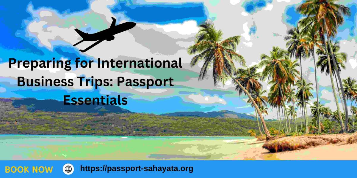 Preparing for International Business Trips: Passport Essentials