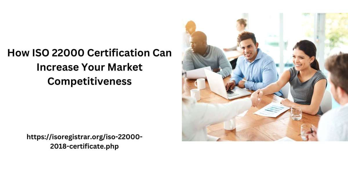 How ISO 22000 Certification Can Increase Your Market Competitiveness