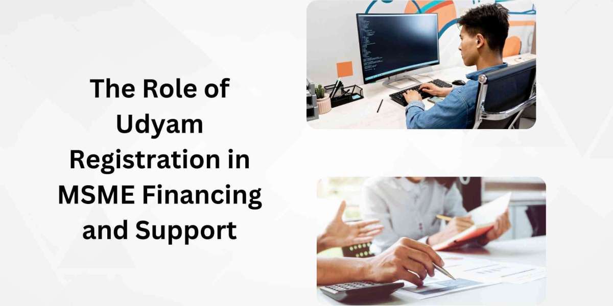 The Role of Udyam Registration in MSME Financing and Support