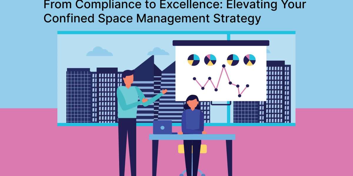 From Compliance to Excellence: Elevating Your Confined Space Management Strategy