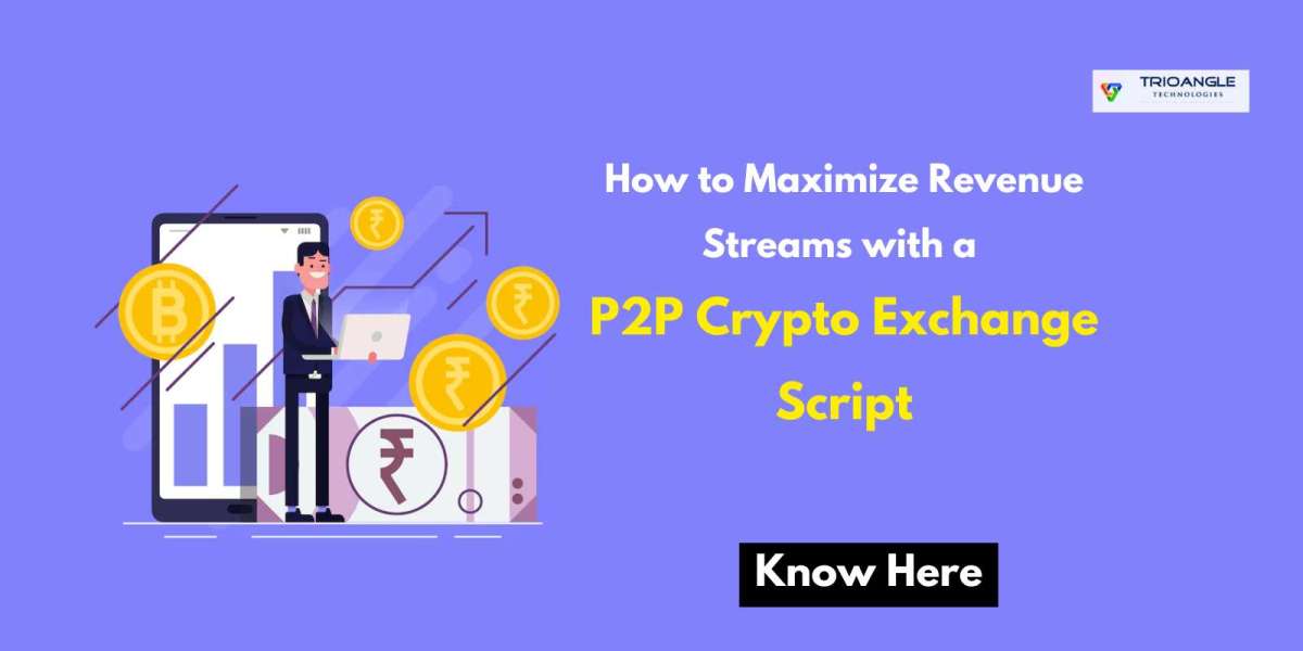 How to Maximize Revenue Streams with a P2P Crypto Exchange Script