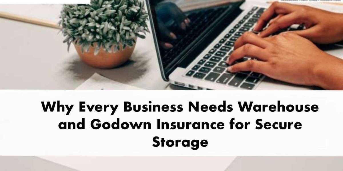 Why Every Business Needs Warehouse and Godown Insurance for Secure Storage