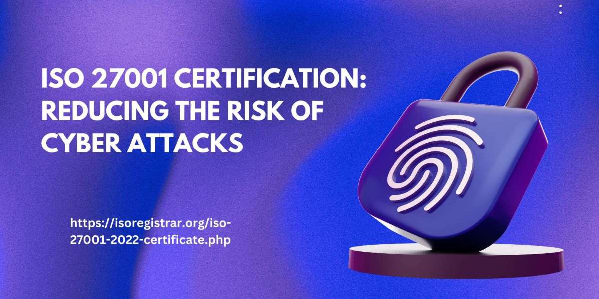 ISO 27001 Certification: Reducing the Risk of Cyber Attacks