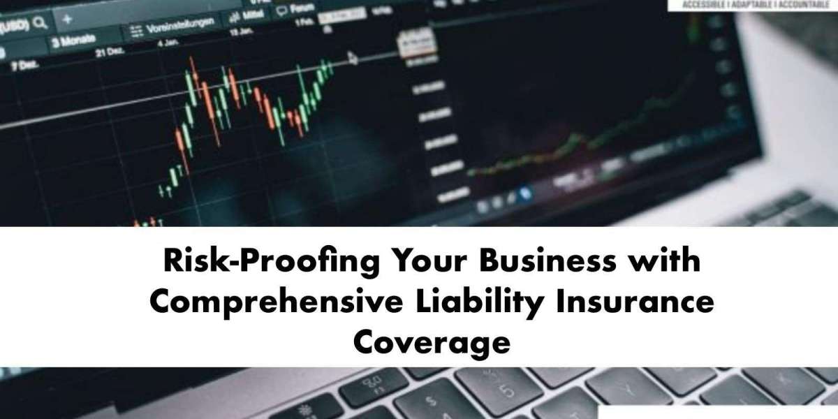 Risk-Proofing Your Business with Comprehensive Liability Insurance Coverage