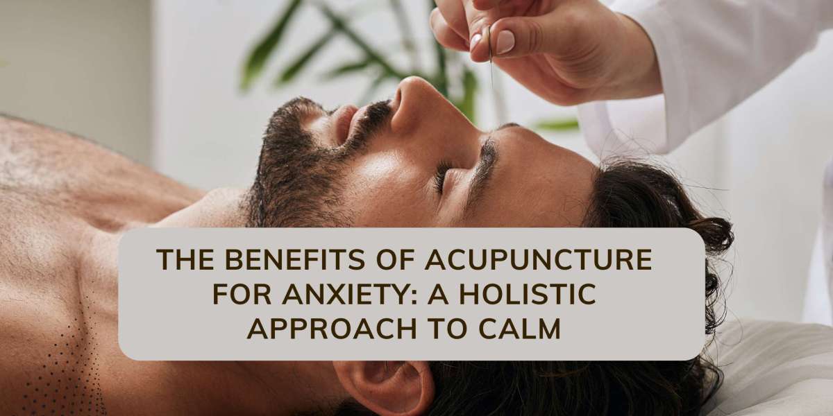 The Benefits of Acupuncture for Anxiety: A Holistic Approach to Calm