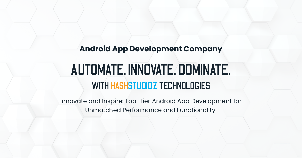 Android App Development Company | HashStudioz Technologies