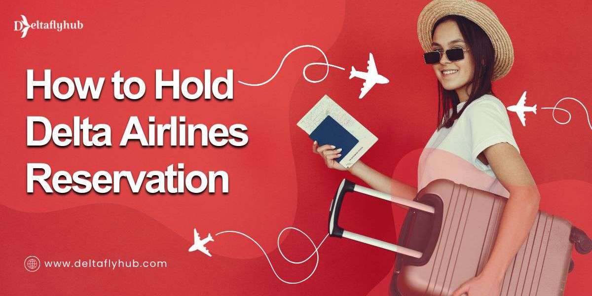 How Can I Hold a Reservation with Delta Airlines?