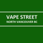 Vape Street North Vancouver Lynn Valley BC