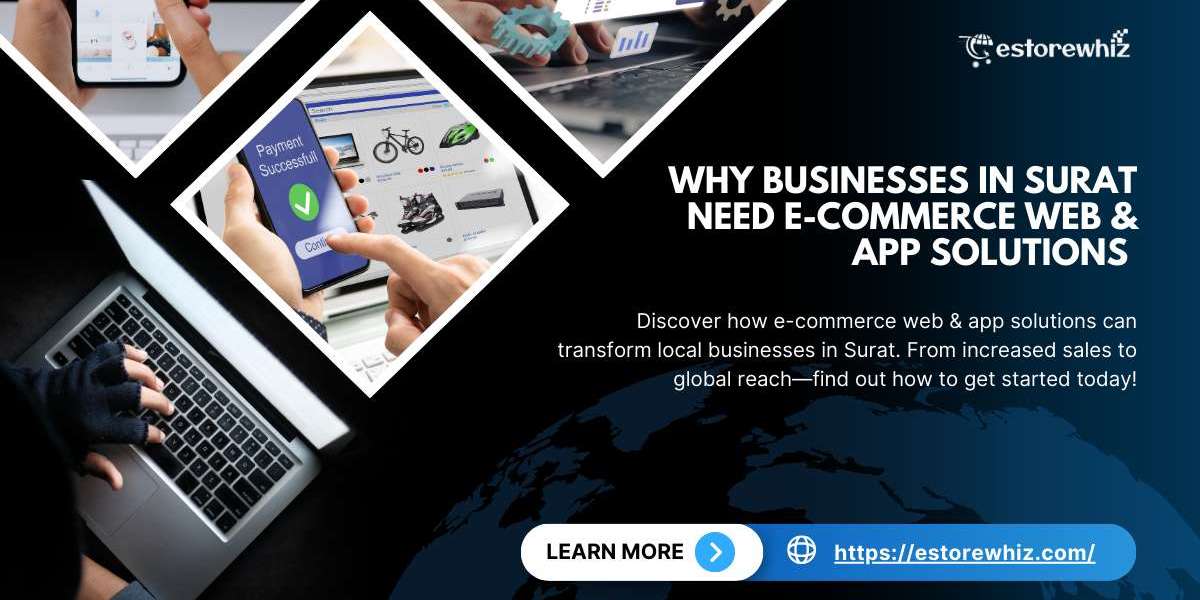 Why Businesses in Surat Need E-Commerce Web and App Solutions