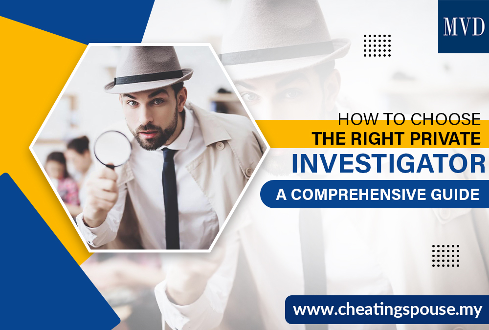 How to Choose the Right Private Investigator: A Comprehensive Guide – Cheating Spouse