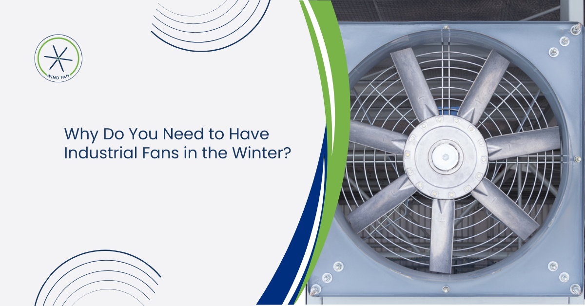 Why Do You Need to Have Industrial Fans in the Winter? | Wind Fan