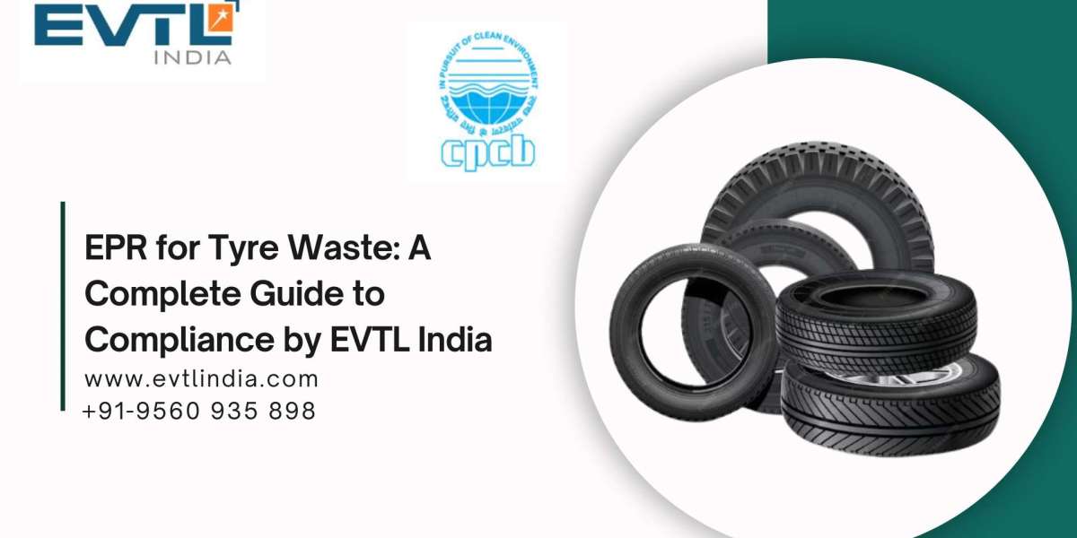 EPR for Tyre Waste: A Complete Guide to Compliance by EVTL India