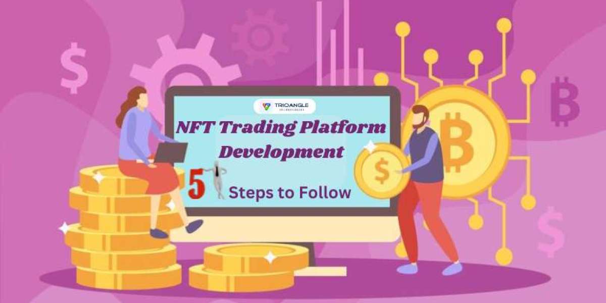 NFT Trading Platform Development: 5 Steps to Follow