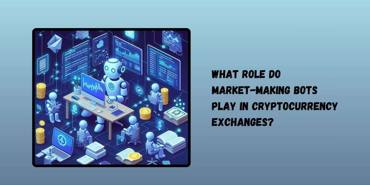 What role do market-making bots play in cryptocurrency exchanges?