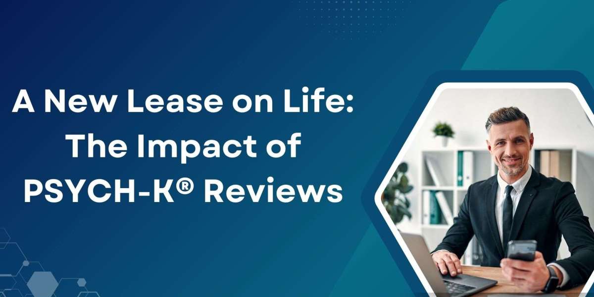 A New Lease on Life: The Impact of PSYCH-K® Reviews