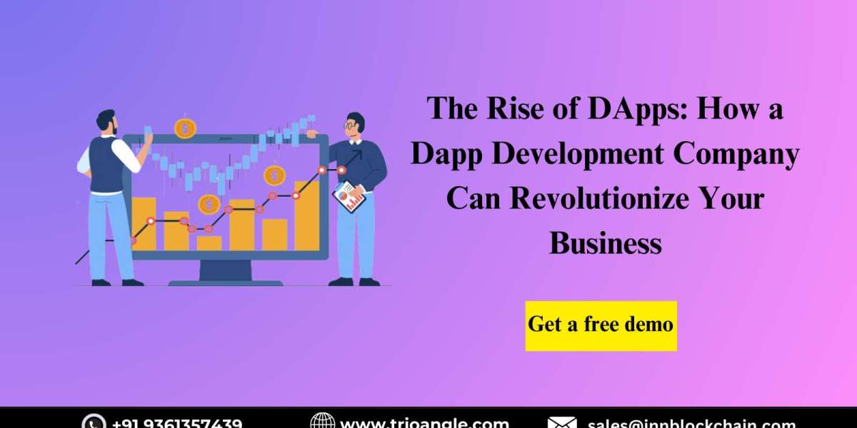 The Rise of DApps: How a Dapp Development Company Can Revolutionize Your Business