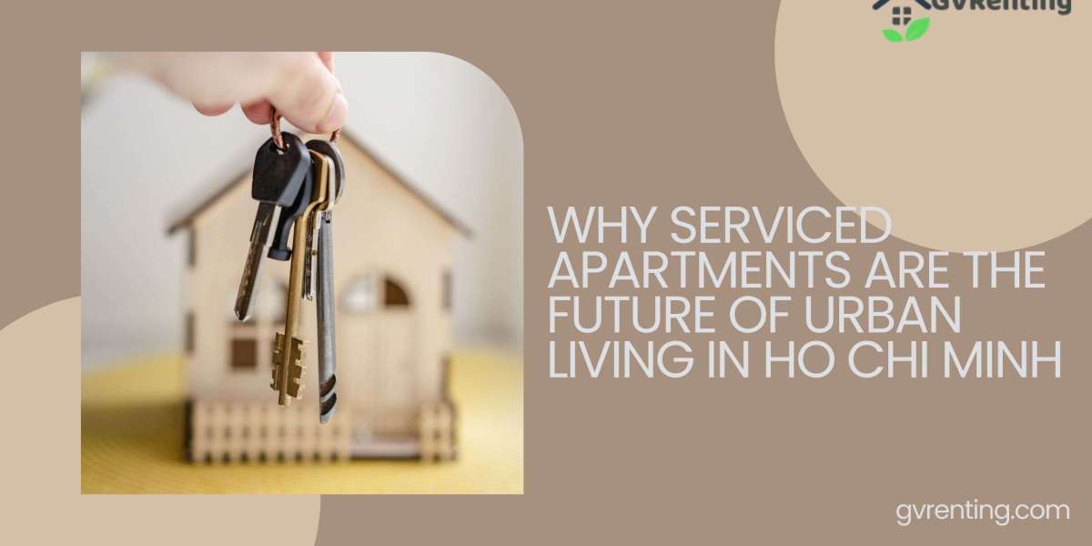 Why Serviced Apartments Are the Future of Urban Living in Ho Chi Minh